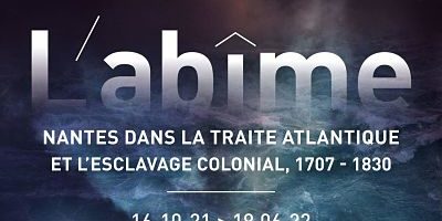 affiche de l'exposition L'abîme. Nantes dans la traite atlantique et l'esclavage colonial, 1707-1830