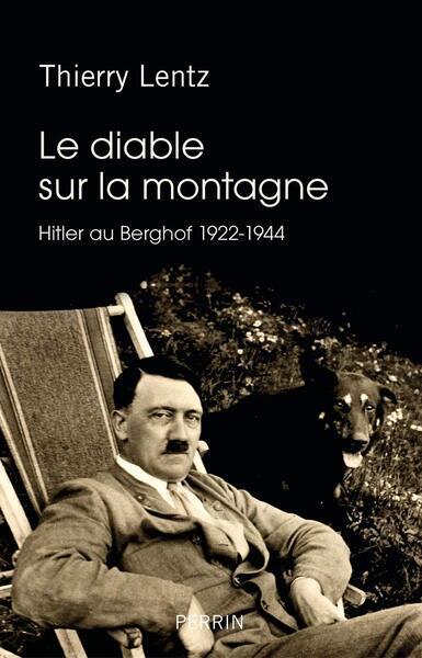 <em>Le diable sur la montagne – Hitler au Berghof 1922-1944</em> : histoire de la petite capitale du IIIe Reich