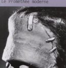 Mary Shelley — Frankenstein ou le Prométhée moderne : un mythe fondateur à l’heure du transhumanisme