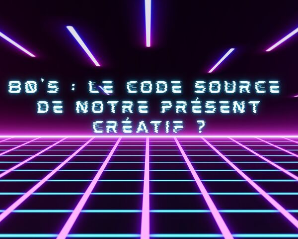 80s : le code source de notre présent créatif ?