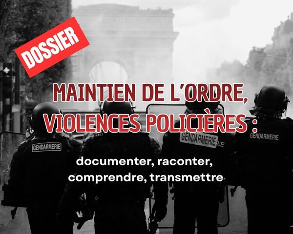 Maintien de l’ordre, violences policières : documenter, raconter, comprendre, transmettre